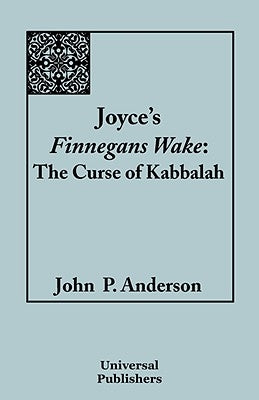 Joyce's Finnegans Wake: The Curse of Kabbalah by Anderson, John P.