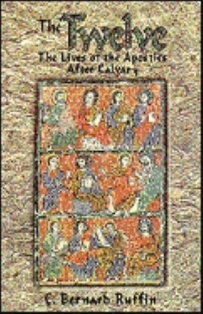 The Twelve: The Lives of the Apostles After Calvary by Ruffin, C. Bernard