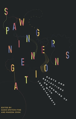 Spawning Generations: Rants and Reflections on Growing Up with LGBTQ+ Parents by Epstein- Fine, Sadie