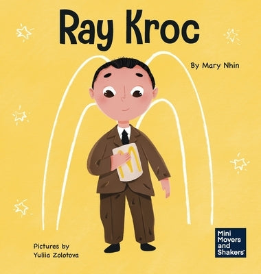 Ray Kroc: A Kid's Book About Persistence by Nhin, Mary