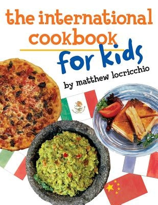 The International Cookbook for Kids by Locricchio, Matthew