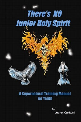 There's No Junior Holy Spirit: A Supernatural Training Manual for Youth by Caldwell, Lauren Moore