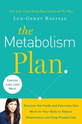The Metabolism Plan: Discover the Foods and Exercises That Work for Your Body to Reduce Inflammation and Drop Pounds Fast by Recitas, Lyn-Genet