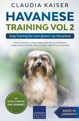 Havanese Training Vol 2 - Dog Training for Your Grown-up Havanese by Kaiser, Claudia