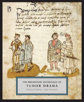 The Broadview Anthology of Tudor Drama by Stewart, Alan