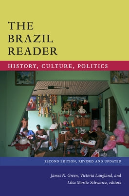 The Brazil Reader: History, Culture, Politics by Green, James N.