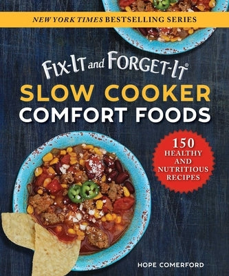 Fix-It and Forget-It Slow Cooker Comfort Foods: 150 Healthy and Nutritious Recipes by Comerford, Hope