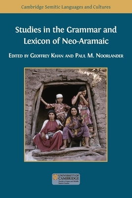 Studies in the Grammar and Lexicon of Neo-Aramaic by Khan, Geoffrey