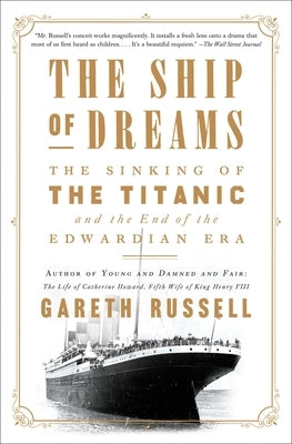 The Ship of Dreams: The Sinking of the Titanic and the End of the Edwardian Era by Russell, Gareth