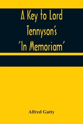 A Key to Lord Tennyson's 'In Memoriam' by Gatty, Alfred