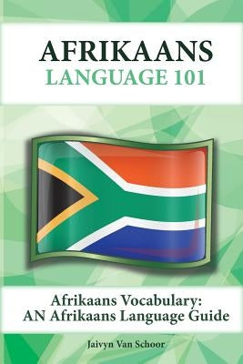 Afrikaans Vocabulary: An Afrikaans Language Guide by Van Schoor, Jaivyn
