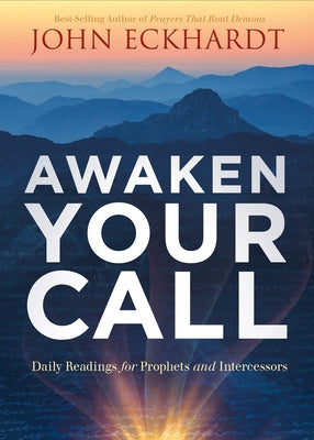 Awaken Your Call: Daily Readings for Prophets and Intercessors by Eckhardt, John