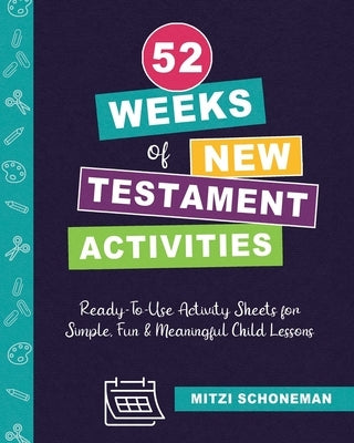 52 Weeks of New Testament Activities by Schoneman, Mitzi