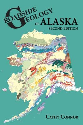 Roadside Geology of Alaska by Connor, Cathy