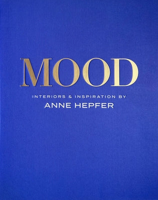 Mood: Interiors & Inspiration by Hepfer, Anne