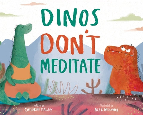 Dinos Don't Meditate by Bailey, Catherine