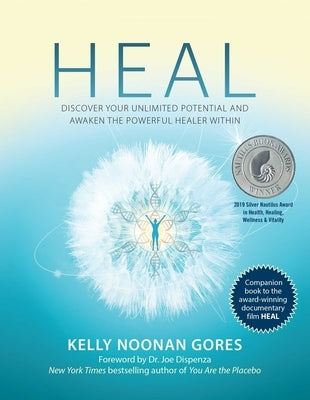 Heal: Discover Your Unlimited Potential and Awaken the Powerful Healer Within by Noonan Gores, Kelly