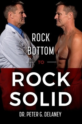 Rock Bottom to Rock Solid by Delaney, Peter G.