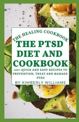 The PTSD Diet And Cookbook: 100+ Quick And Easy Recipes To Prevention, Treat and Manage PTSD by Williams, Kimberly