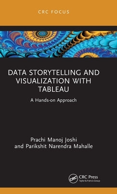 Data Storytelling and Visualization with Tableau: A Hands-on Approach by Joshi, Prachi Manoj