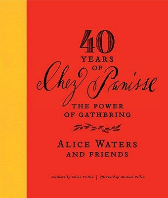 40 Years of Chez Panisse: The Power of Gathering by Waters, Alice