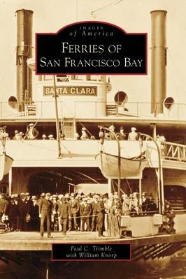 Ferries of San Francisco Bay by Trimble, Paul C.