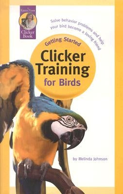 Clicker Training for Birds by Johnson, Melinda