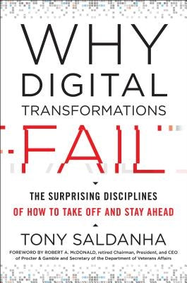 Why Digital Transformations Fail: The Surprising Disciplines of How to Take Off and Stay Ahead by Saldanha, Tony