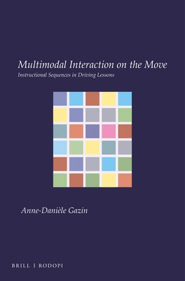 Multimodal Interaction on the Move: Instructional Sequences in Driving Lessons by Gazin, Anne-Dani&#232;le