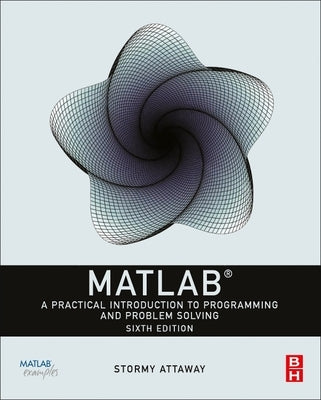 MATLAB: A Practical Introduction to Programming and Problem Solving by Attaway, Stormy