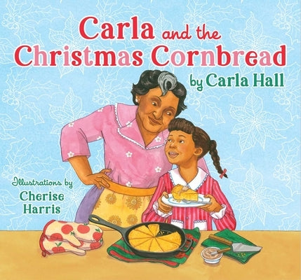 Carla and the Christmas Cornbread by Hall, Carla