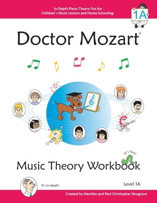 Doctor Mozart Music Theory Workbook Level 1A: In-Depth Piano Theory Fun for Children's Music Lessons and HomeSchooling - For Beginners Learning a Musi by Musgrave, Paul