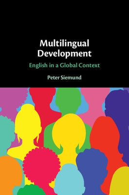 Multilingual Development: English in a Global Context by Siemund, Peter