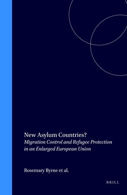 New Asylum Countries?: Migration Control and Refugee Protection in an Enlarged European Union by Byrne