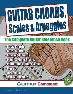 Guitar Chords, Scales And Arpeggios: The Complete Guitar Reference Book by Harwood, Laurence