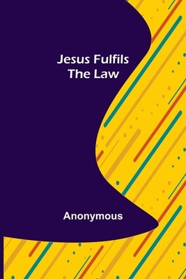 Jesus Fulfils the Law by Anonymous