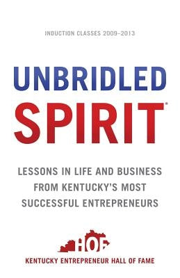 Unbridled Spirit: Lessons in Life and Business from Kentucky's Most Successful Entrepreneurs by Brown, John Y.