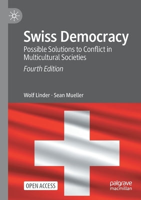 Swiss Democracy: Possible Solutions to Conflict in Multicultural Societies by Linder, Wolf