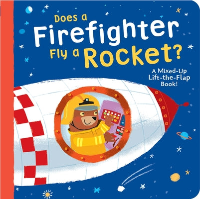 Does a Firefighter Fly a Rocket?: A Mixed-Up Lift-The-Flap Book! by McLean, Danielle