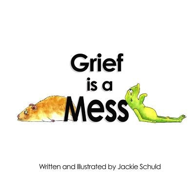 Grief is a Mess by Schuld, Jackie