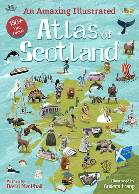 An Amazing Illustrated Atlas of Scotland by MacPhail, David