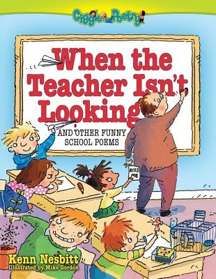 When the Teacher Isn't Looking: And Other Funny School Poems by Nesbitt, Kenn