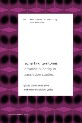 Recharting Territories: Intradisciplinarity in Translation Studies by Dion&#237;sio Da Silva, Gisele