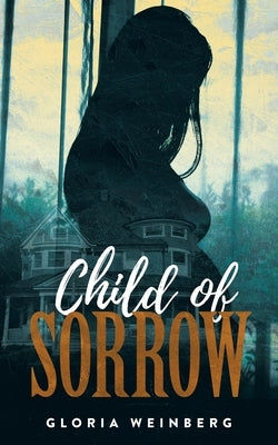 Child of Sorrow by Weinberg, Gloria