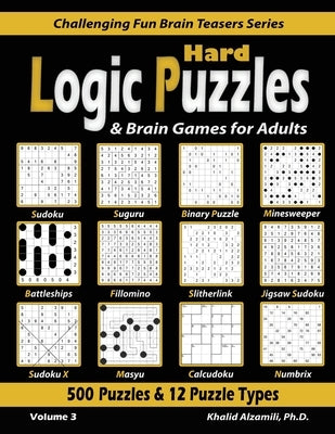 Hard Logic Puzzles & Brain Games for Adults: 500 Puzzles & 12 Puzzle Types (Sudoku, Fillomino, Battleships, Calcudoku, Binary Puzzle, Slitherlink, Sud by Alzamili, Khalid