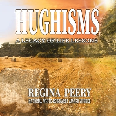 Hughisms: A Legacy of Life's Lessons by Peery, Regina