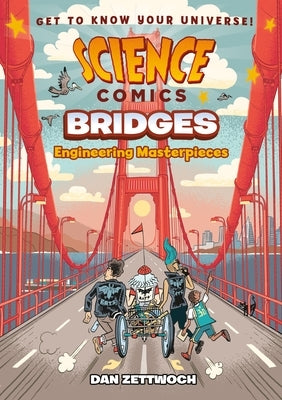 Science Comics: Bridges: Engineering Masterpieces by Zettwoch, Dan