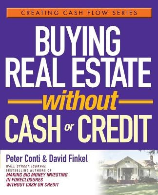 Buying Real Estate Without Cash or Credit by Conti, Peter