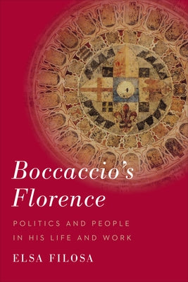Boccaccio's Florence: Politics and People in His Life and Work by Filosa, Elsa