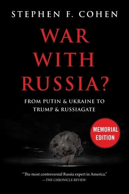War with Russia?: From Putin & Ukraine to Trump & Russiagate by Cohen, Stephen F.
